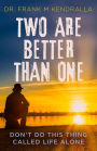 Two are better than one: Don't do this thing called life alone!