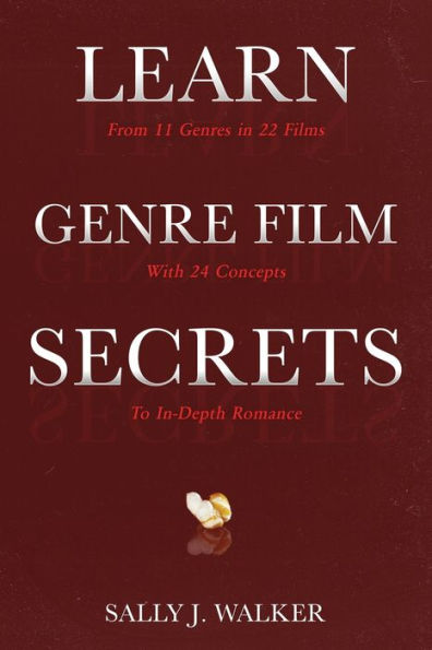 Learn Genre Film Secrets: From 11 Genres 22 Films with 24 Concepts to In-Depth Romance