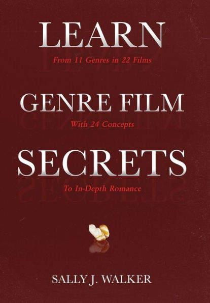 Learn Genre Film Secrets: From 11 Genres in 22 Films with 24 Concepts to In-Depth Romance