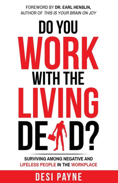 Do You Work with the Living Dead?: Surviving Among Negative and Lifeless People Workplace