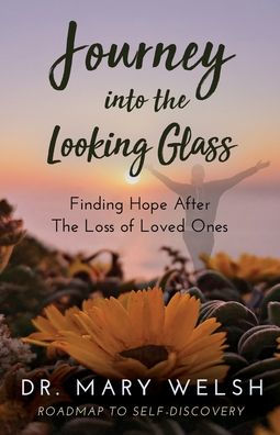 Journey into the Looking Glass: Finding Hope after Loss of Loved Ones