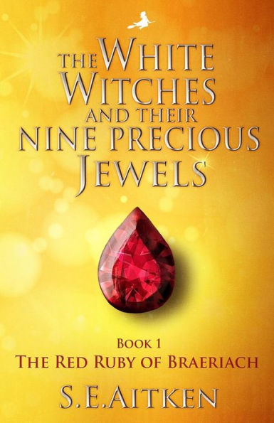 The White Witches and Their Nine Precious Jewels: Book 1 Red Ruby of Braeriach