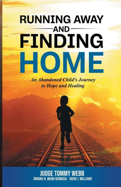 Running Away and Finding Home: An Abandoned Child's Journey to Hope and Healing