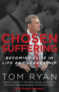 Title: Chosen Suffering: Becoming Elite In Life And Leadership, Author: Tom Ryan