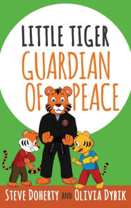 Title: Little Tiger - Guardian of Peace, Author: Steve Doherty