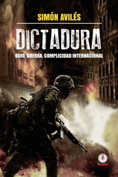 Dictadura: Odio, guerra, complicidad internacional.