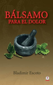 Title: Bálsamo para el dolor, Author: Bladimir Escoto