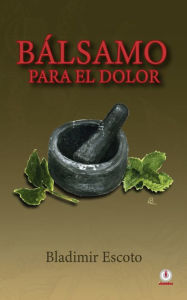 Title: Bálsamo para el dolor, Author: Bladimir Escoto