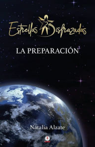 Title: Estrellas disfrazadas: La preparación, Author: Natalia Alzate
