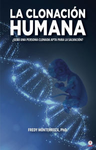 Title: La clonación humana: Será una persona clonada apta para la salvación?, Author: Fredy Monterroza