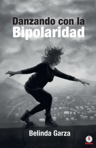 Title: Danzando con la bipolaridad, Author: Belinda Garza