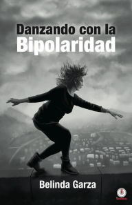 Title: Danzando con la bipolaridad, Author: Belinda Garza