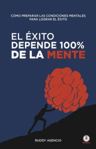 Title: El éxito depende 100% de la mente, Author: Ruddy Asencio