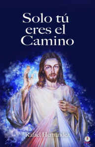 Title: Solo tú eres el camino, Author: Rafael Hernández