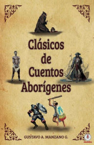 Title: Clásicos de cuentos Aborígenes, Author: Gustavo A. Manzano G.