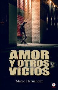 Title: Amor y otros vicios, Author: Mateo Hernández