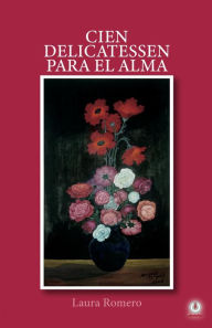 Title: Cien delicatessen para el alma, Author: Laura Romero