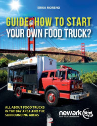 Title: Guide How To Start Your Own Food Truck, Author: Erika Moreno