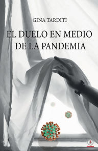 Title: El duelo en medio de la pandemia: Una guía para elaborarlo, Author: Gina Tarditi