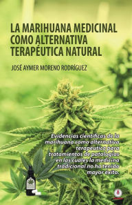Title: La marihuana medicinal como alternativa terapéutica natural, Author: José Aymer Moreno Rodríguez