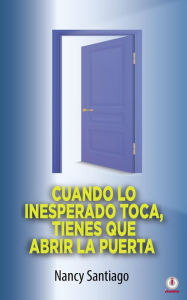 Title: Cuando lo inesperado toca, tienes que abrir la puerta, Author: Nancy Santiago