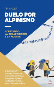 Title: Duelo por alpinismo: Aceptando la desaparición y la muerte, Author: Pia Calzá