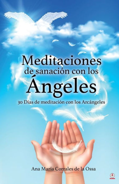 Meditaciones de sanación con los Ángeles: 30 Días meditación Arcángeles