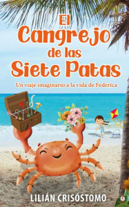 Title: El cangrejo de las siete patas: Un viaje imaginario a la vida de Federica, Author: Lilián Crisóstomo