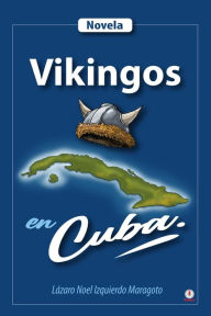 Title: Vikingos en Cuba, Author: Lázaro Noel Izquierdo Maragoto