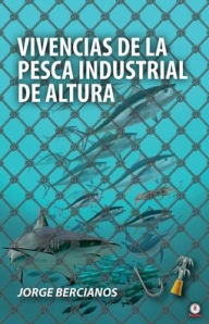 Title: Vivencias de la pesca industrial de altura, Author: Jorge Bercianos