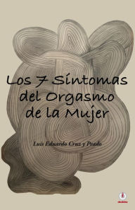 Title: Los 7 síntomas del orgasmo de la mujer, Author: Luis Eduardo Cruz y Prado