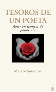 Title: Tesoros de un poeta: Amor en tiempos de pandemia, Author: Marcos Sotamba