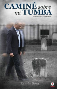 Title: Caminé sobre mi tumba, Author: Ramón Sosa