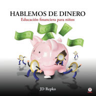 Title: Hablemos de dinero: Educación financiera para niños, Author: JD Repko