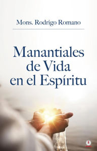 Title: Manantiales de vida en el espíritu, Author: Mons. Rodrigo Romano