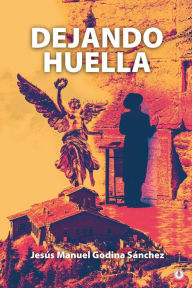 Title: Dejando huella, Author: Jesús Manuel Godina Sánchez