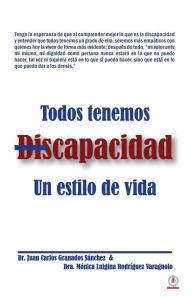Title: Todos tenemos discapacidad: Un estilo de vida, Author: Juan Carlos Granados Sánchez