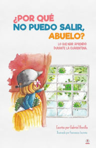 Title: ¿Por qué no puedo salir, abuelo?: Lo que Nair aprendió sobre la cuarentena, Author: Gabriel Bonilla