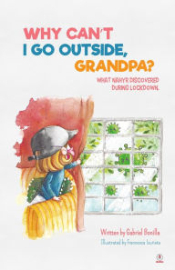 Title: Why Can't I Go Outside, Grandpa?, Author: Gabriel Bonilla