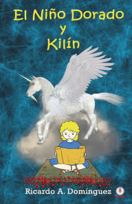 Title: El niño dorado y Kilín, Author: Ricardo A. Domínguez