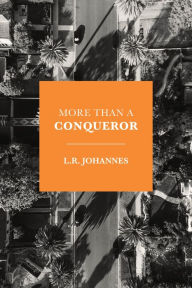 Title: More Than a Conqueror, Author: L.R. Johannes