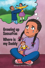 Title: Growing Up Sassafras: Where is My Daddy, Author: Denise Harvey