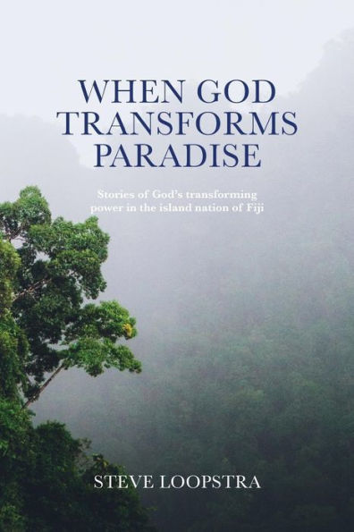 When God Transforms Paradise: Stories of God's transforming power the island nation Fiji