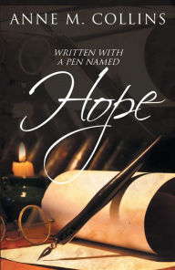 Title: Written with a Pen Named Hope, Author: Anne M. Collins