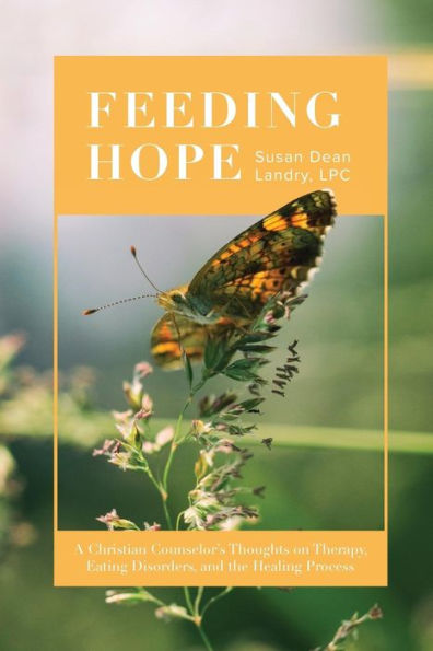 Feeding Hope: A Christian Counselor's Thoughts on Therapy, Eating Disorders, and the Healing Process