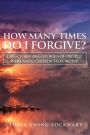 How Many Times Do I Forgive?: Life-Changing Stories of People Who Have Chosen to Forgive