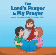 Title: The Lord's Prayer is My Prayer: Helping You to Know the Lord Better Series, Author: Virginia Quackenbush