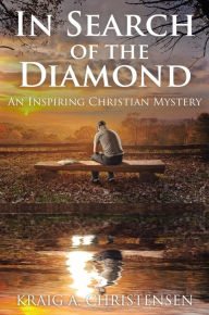 Title: In Search of The Diamond: An Inspiring Christian Mystery, Author: Kraig A Christensen