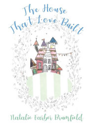 Title: The House That Love Built, Author: Natalie Farber Brumfield