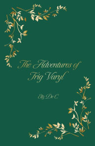 Title: The Adventures of Trig Varyl, Author: Elizabeth DeChelbor